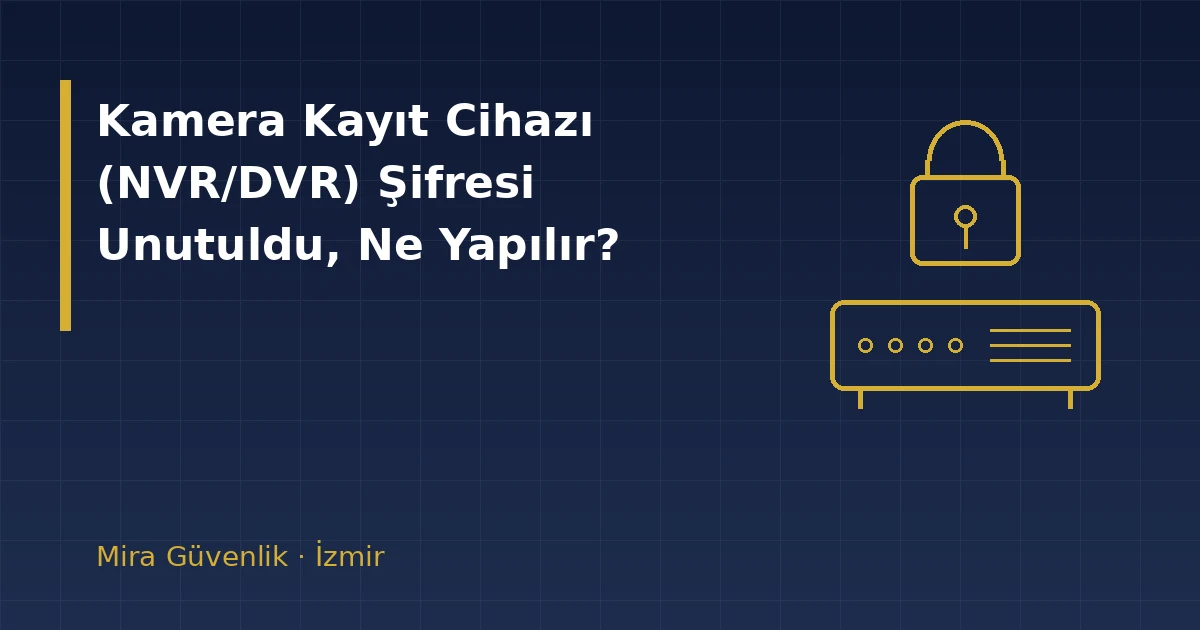 Kamera Kayıt Cihazı (NVR/DVR) Şifresi Unutuldu, Ne Yapılır?